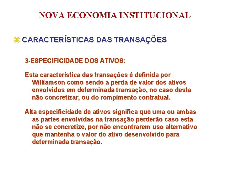 NOVA ECONOMIA INSTITUCIONAL z CARACTERÍSTICAS DAS TRANSAÇÕES 3 -ESPECIFICIDADE DOS ATIVOS: Esta característica das