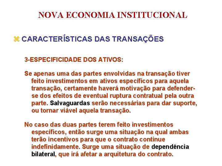 NOVA ECONOMIA INSTITUCIONAL z CARACTERÍSTICAS DAS TRANSAÇÕES 3 -ESPECIFICIDADE DOS ATIVOS: Se apenas uma