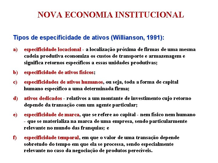 NOVA ECONOMIA INSTITUCIONAL Tipos de especificidade de ativos (Willianson, 1991): a) especificidade locacional -