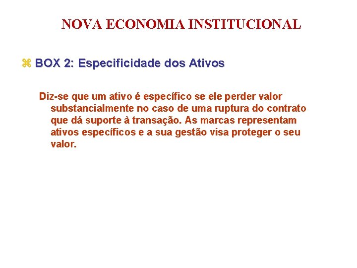 NOVA ECONOMIA INSTITUCIONAL z BOX 2: Especificidade dos Ativos Diz-se que um ativo é