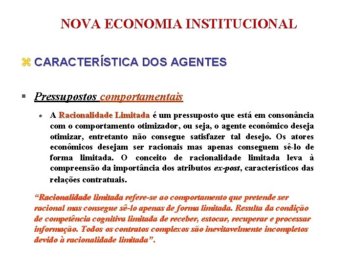 NOVA ECONOMIA INSTITUCIONAL z CARACTERÍSTICA DOS AGENTES § Pressupostos comportamentais l A Racionalidade Limitada