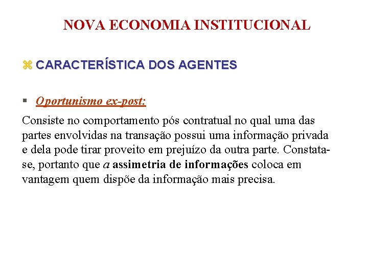 NOVA ECONOMIA INSTITUCIONAL z CARACTERÍSTICA DOS AGENTES § Oportunismo ex-post: Consiste no comportamento pós