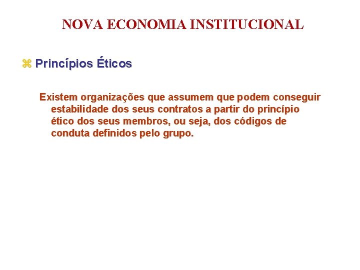 NOVA ECONOMIA INSTITUCIONAL z Princípios Éticos Existem organizações que assumem que podem conseguir estabilidade