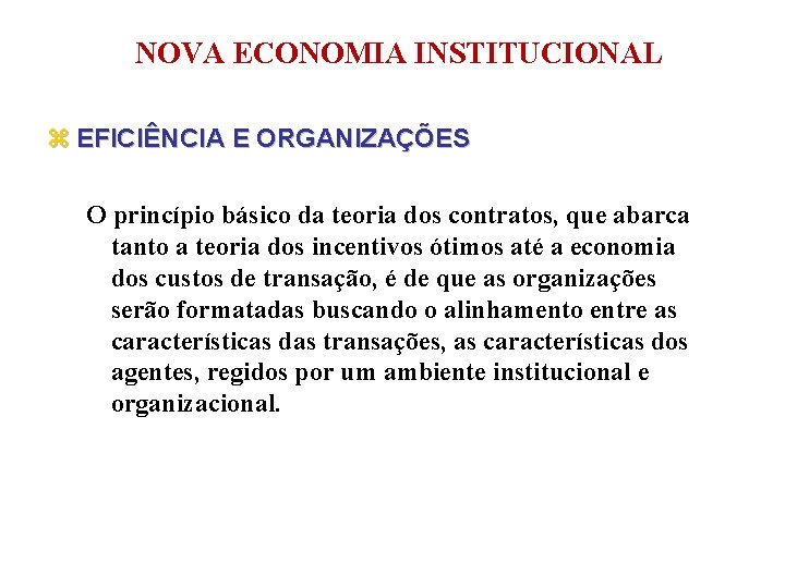 NOVA ECONOMIA INSTITUCIONAL z EFICIÊNCIA E ORGANIZAÇÕES O princípio básico da teoria dos contratos,