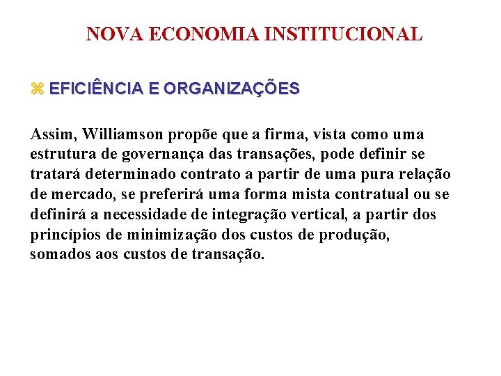 NOVA ECONOMIA INSTITUCIONAL z EFICIÊNCIA E ORGANIZAÇÕES Assim, Williamson propõe que a firma, vista
