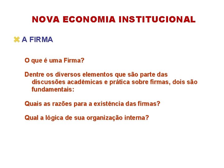 NOVA ECONOMIA INSTITUCIONAL z A FIRMA O que é uma Firma? Dentre os diversos