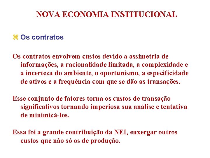 NOVA ECONOMIA INSTITUCIONAL z Os contratos envolvem custos devido a assimetria de informações, a