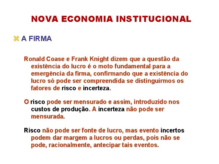NOVA ECONOMIA INSTITUCIONAL z A FIRMA Ronald Coase e Frank Knight dizem que a