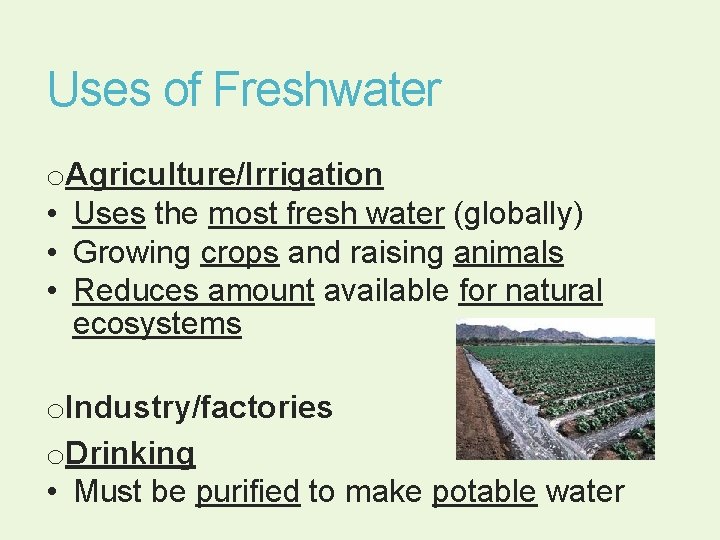 Uses of Freshwater o. Agriculture/Irrigation • Uses the most fresh water (globally) • Growing Uses of Freshwater o. Agriculture/Irrigation • Uses the most fresh water (globally) • Growing