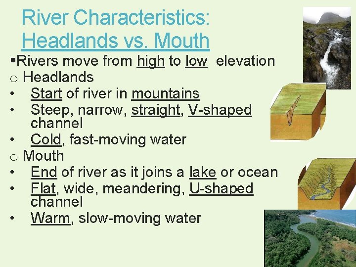River Characteristics: Headlands vs. Mouth §Rivers move from high to low elevation o Headlands River Characteristics: Headlands vs. Mouth §Rivers move from high to low elevation o Headlands