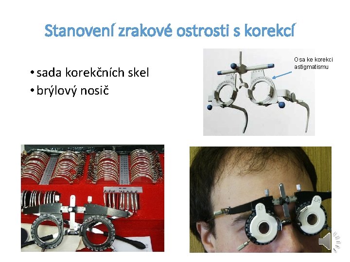 Stanovení zrakové ostrosti s korekcí • sada korekčních skel • brýlový nosič Osa ke