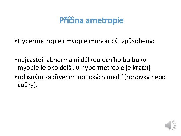 Příčina ametropie • Hypermetropie i myopie mohou být způsobeny: • nejčastěji abnormální délkou očního