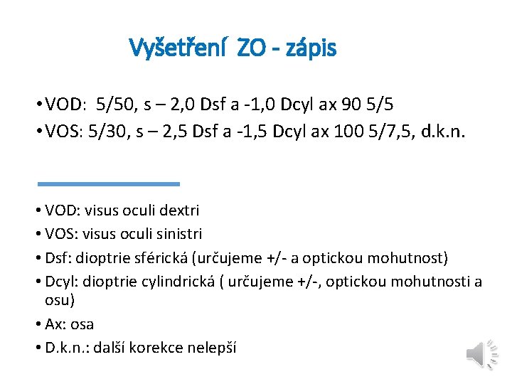 Vyšetření ZO - zápis • VOD: 5/50, s – 2, 0 Dsf a -1,