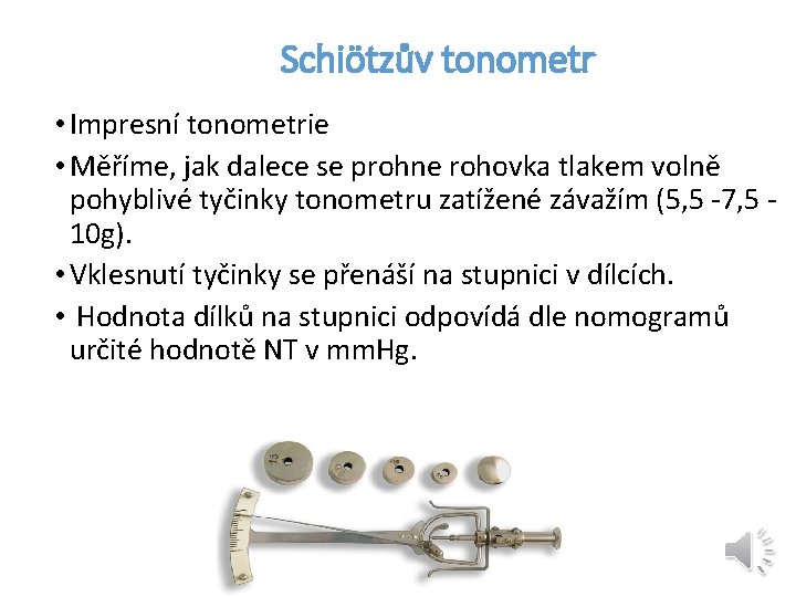 Schiötzův tonometr • Impresní tonometrie • Měříme, jak dalece se prohne rohovka tlakem volně