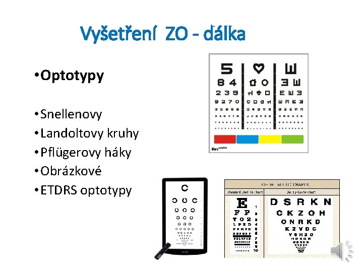 Vyšetření ZO - dálka • Optotypy • Snellenovy • Landoltovy kruhy • Pflügerovy háky