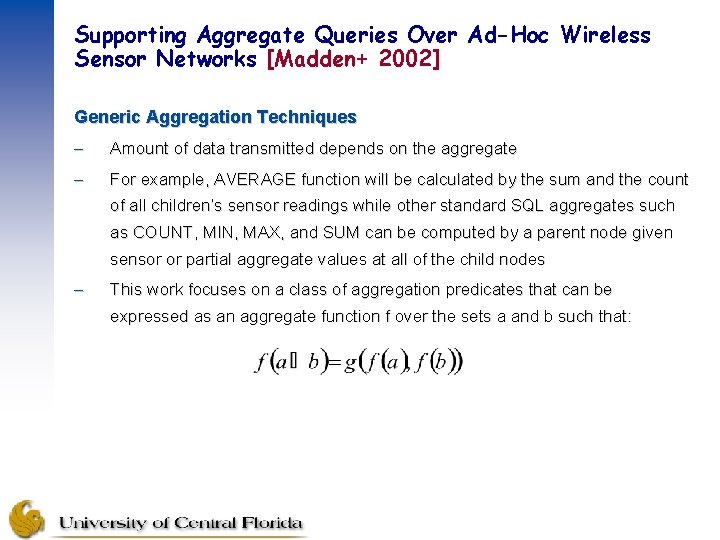 Supporting Aggregate Queries Over Ad-Hoc Wireless Sensor Networks [Madden+ 2002] Generic Aggregation Techniques –