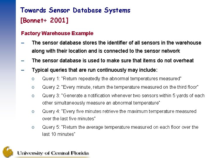 Towards Sensor Database Systems [Bonnet+ 2001] Factory Warehouse Example – The sensor database stores