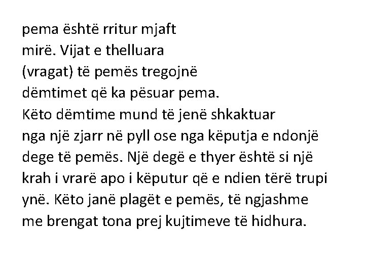 pema është rritur mjaft mirë. Vijat e thelluara (vragat) të pemës tregojnë dëmtimet që