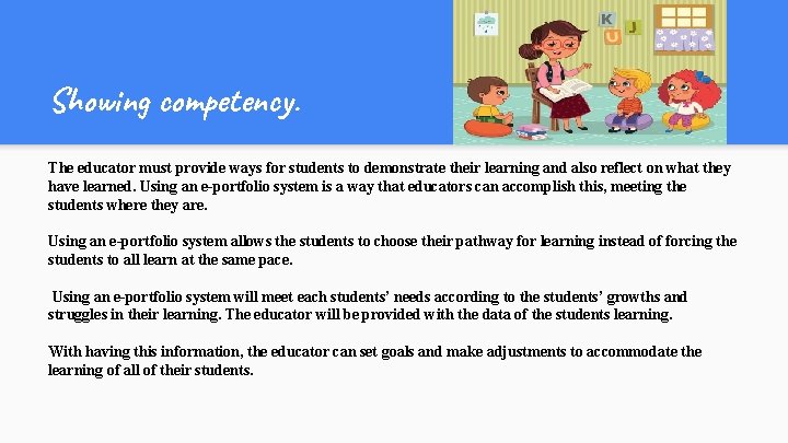 Showing competency. The educator must provide ways for students to demonstrate their learning and