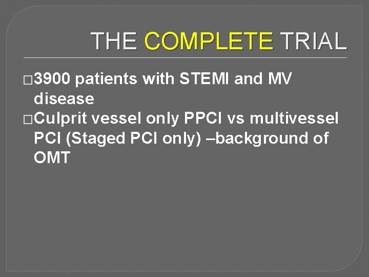 THE COMPLETE TRIAL � 3900 patients with STEMI and MV disease �Culprit vessel only