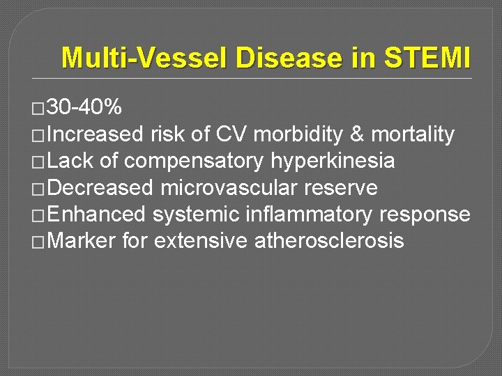 Multi-Vessel Disease in STEMI � 30 -40% �Increased risk of CV morbidity & mortality