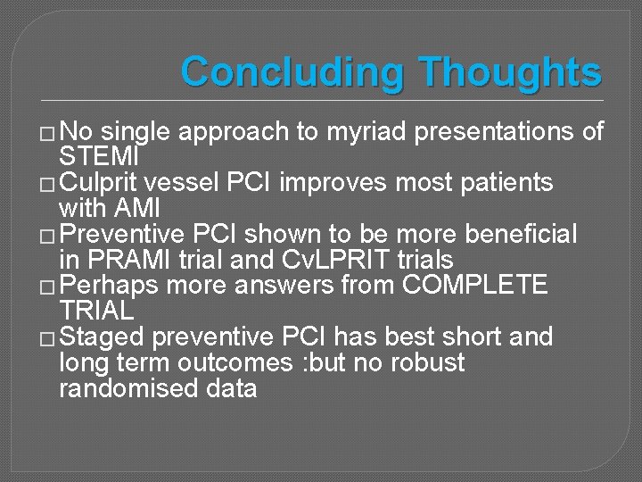 Concluding Thoughts � No single approach to myriad presentations of STEMI � Culprit vessel