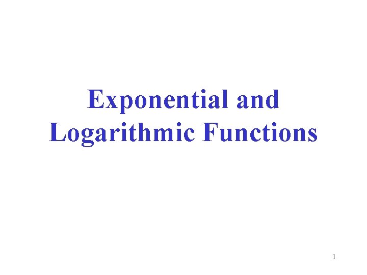 Exponential and Logarithmic Functions 1 