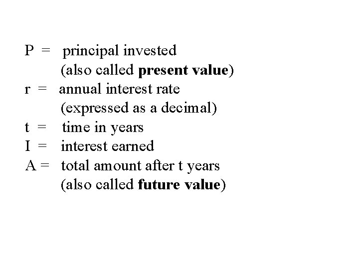 P = principal invested (also called present value) r = annual interest rate (expressed