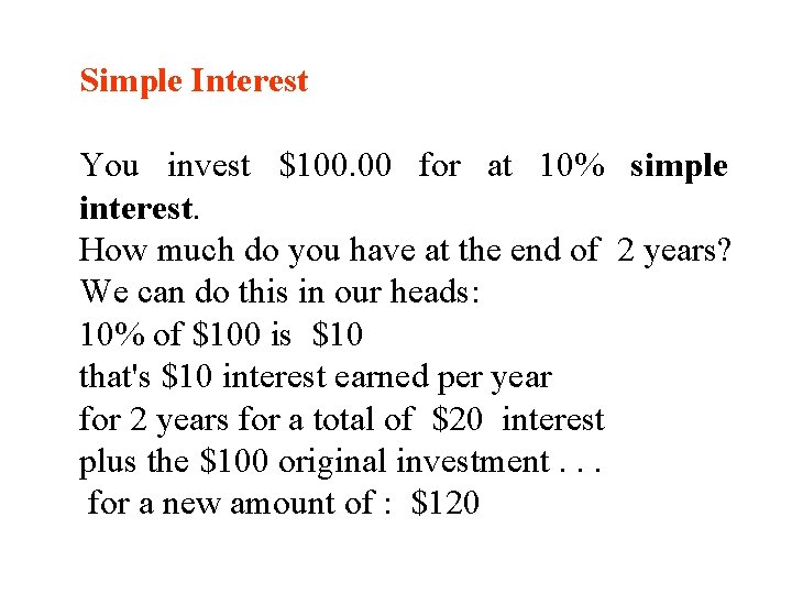 Simple Interest You invest $100. 00 for at 10% simple interest. How much do