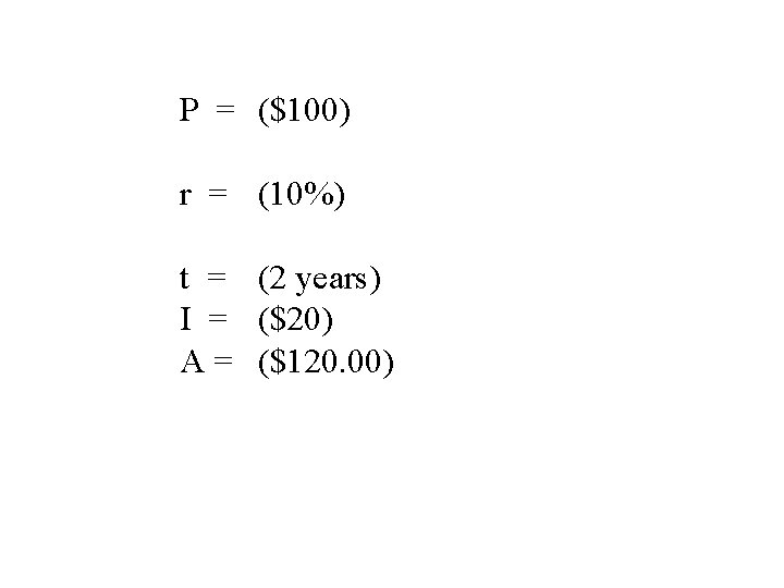 P = ($100) r = (10%) t = (2 years) I = ($20) A