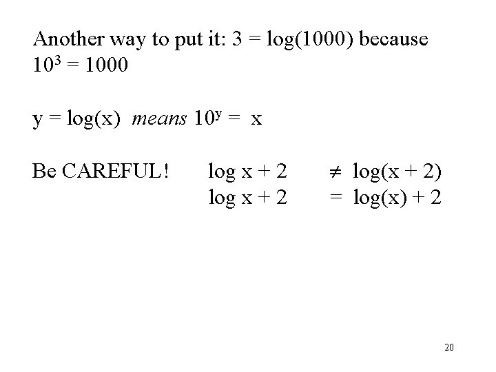 Another way to put it: 3 = log(1000) because 103 = 1000 y =
