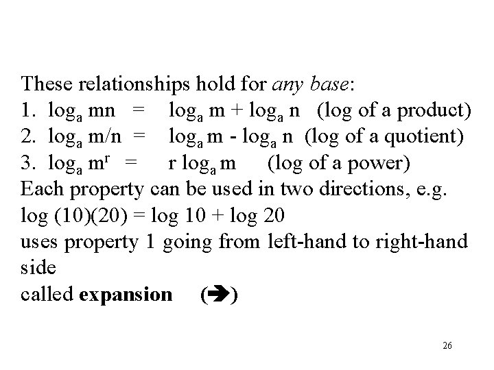 These relationships hold for any base: 1. loga mn = loga m + loga