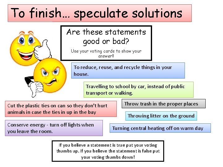 To finish… speculate solutions Are these statements good or bad? Use your voting cards