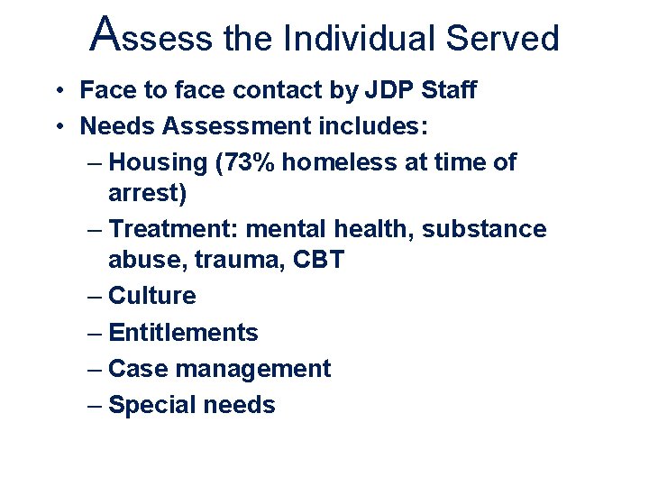 Assess the Individual Served • Face to face contact by JDP Staff • Needs