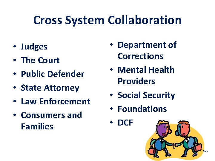 Cross System Collaboration • • • Judges The Court Public Defender State Attorney Law
