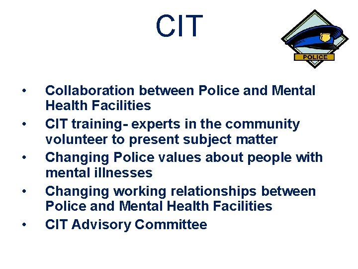 CIT • • • Collaboration between Police and Mental Health Facilities CIT training- experts