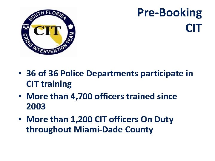 Pre-Booking CIT • 36 of 36 Police Departments participate in CIT training • More