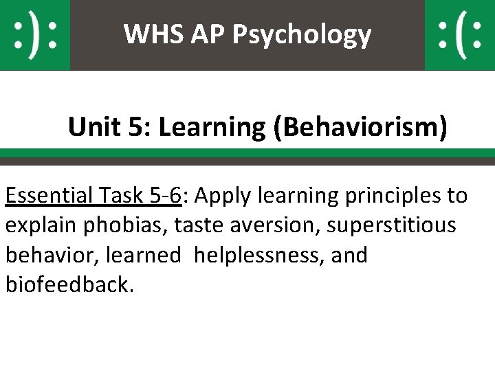 WHS AP Psychology Unit 5: Learning (Behaviorism) Essential Task 5 -6: Apply learning principles