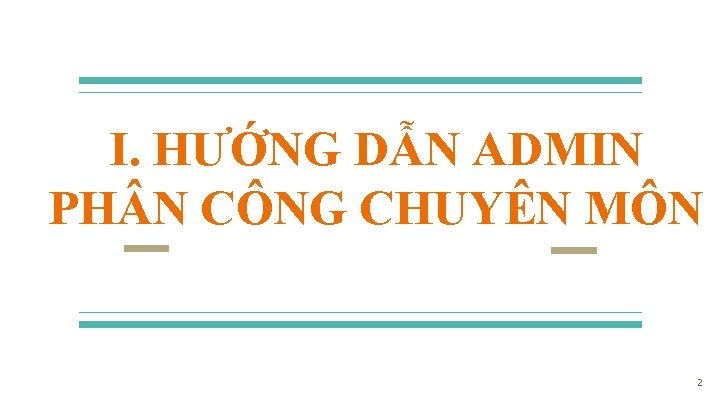 I. HƯỚNG DẪN ADMIN PH N CÔNG CHUYÊN MÔN 2 