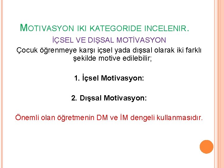 MOTIVASYON IKI KATEGORIDE INCELENIR. İÇSEL VE DIŞSAL MOTİVASYON Çocuk öğrenmeye karşı içsel yada dışsal