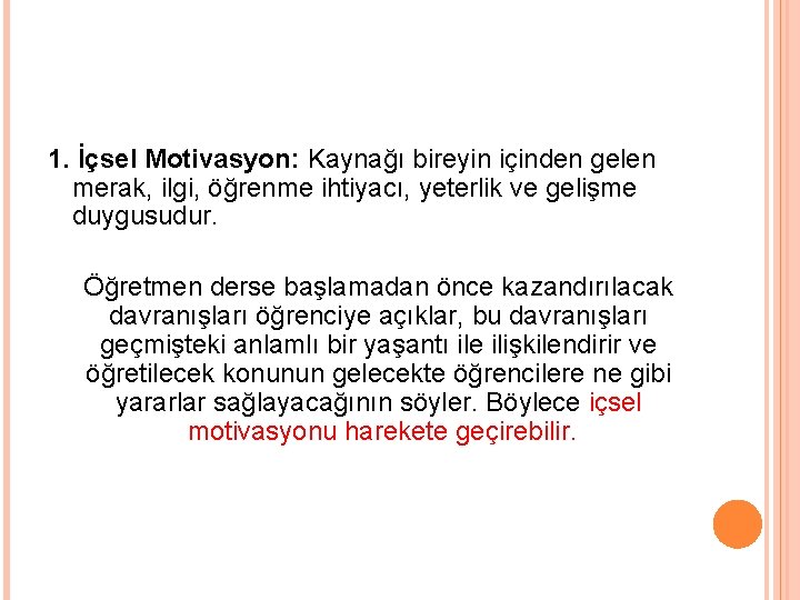 1. İçsel Motivasyon: Kaynağı bireyin içinden gelen merak, ilgi, öğrenme ihtiyacı, yeterlik ve gelişme