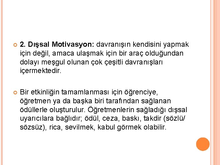  2. Dışsal Motivasyon: davranışın kendisini yapmak için değil, amaca ulaşmak için bir araç