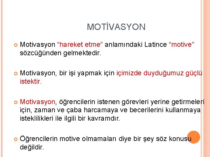 MOTİVASYON Motivasyon “hareket etme” anlamındaki Latince “motive” sözcüğünden gelmektedir. Motivasyon, bir işi yapmak için