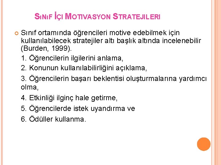 SıNıF İÇI MOTIVASYON STRATEJILERI Sınıf ortamında öğrencileri motive edebilmek için kullanılabilecek stratejiler altı başlık