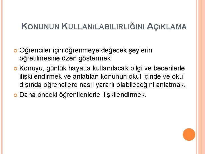 KONUNUN KULLANıLABILIRLIĞINI AÇıKLAMA Öğrenciler için öğrenmeye değecek şeylerin öğretilmesine özen göstermek Konuyu, günlük hayatta