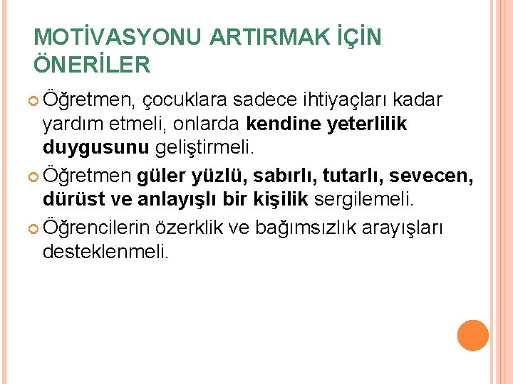 MOTİVASYONU ARTIRMAK İÇİN ÖNERİLER Öğretmen, çocuklara sadece ihtiyaçları kadar yardım etmeli, onlarda kendine yeterlilik