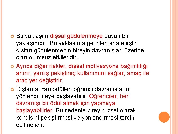 Bu yaklaşım dışsal güdülenmeye dayalı bir yaklaşımdır. Bu yaklaşıma getirilen ana eleştiri, dıştan güdülenmenin Bu yaklaşım dışsal güdülenmeye dayalı bir yaklaşımdır. Bu yaklaşıma getirilen ana eleştiri, dıştan güdülenmenin