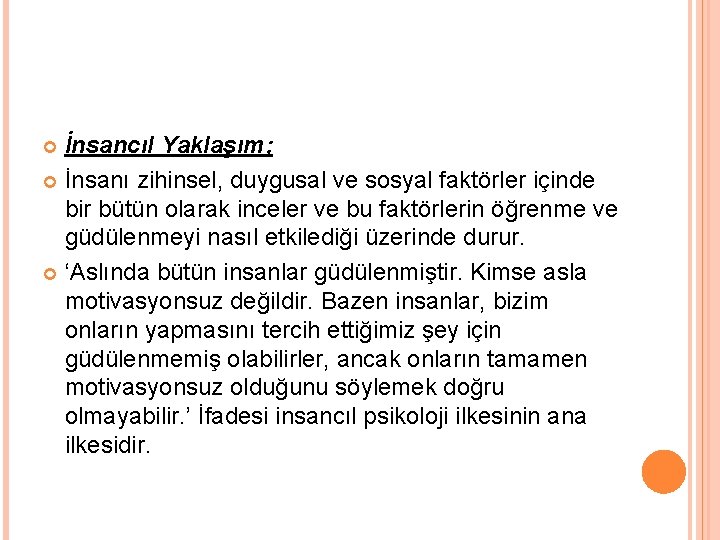 İnsancıl Yaklaşım; İnsanı zihinsel, duygusal ve sosyal faktörler içinde bir bütün olarak inceler ve