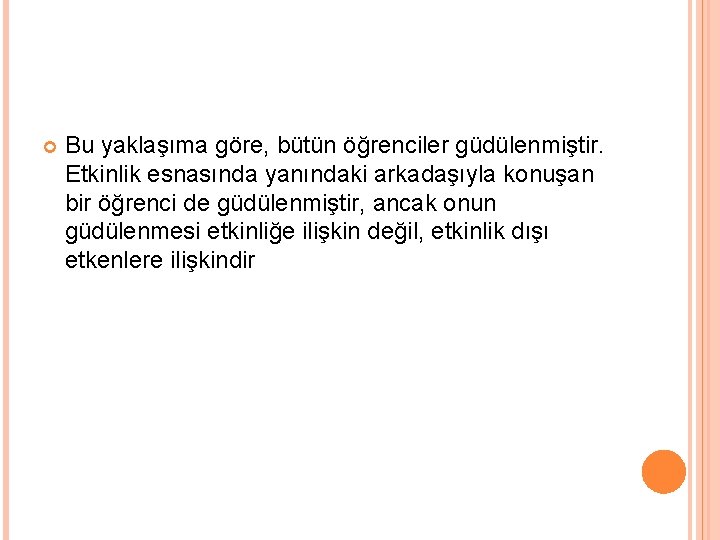  Bu yaklaşıma göre, bütün öğrenciler güdülenmiştir. Etkinlik esnasında yanındaki arkadaşıyla konuşan bir öğrenci