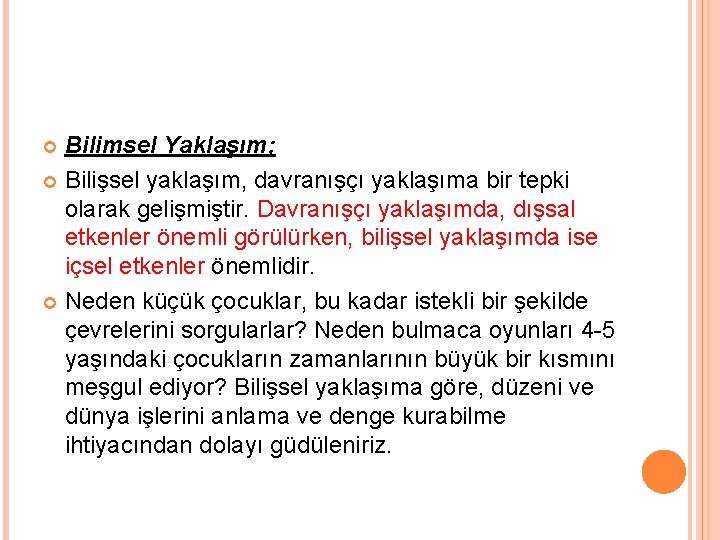 Bilimsel Yaklaşım; Bilişsel yaklaşım, davranışçı yaklaşıma bir tepki olarak gelişmiştir. Davranışçı yaklaşımda, dışsal etkenler